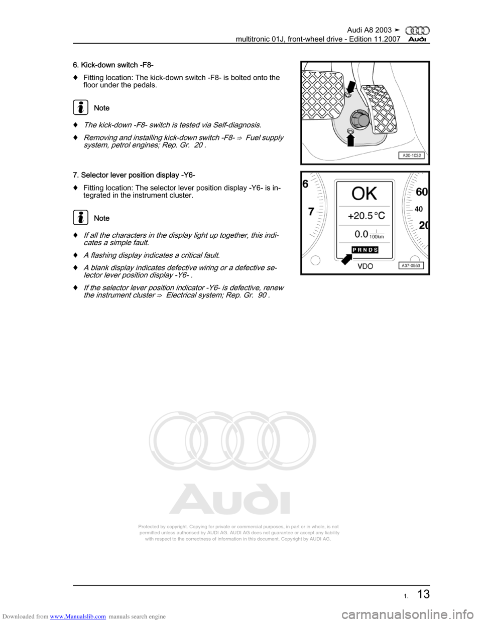 AUDI A8 2003 D3 / 2.G Multitronic System Workshop Manual Downloaded from www.Manualslib.com manuals search engine 
Protected by copyright. Copying for private or commercial purposes, in p\
art or in whole, is not 
 permitted unless authorised by AUDI AG. AU