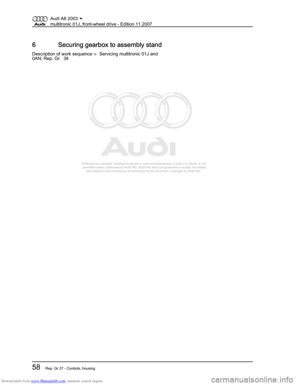 AUDI A8 2003 D3 / 2.G Multitronic System Workshop Manual Downloaded from www.Manualslib.com manuals search engine 
Protected by copyright. Copying for private or commercial purposes, in p\
art or in whole, is not 
 permitted unless authorised by AUDI AG. AU