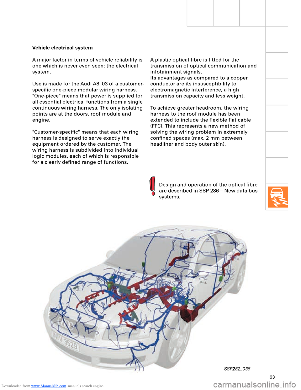 AUDI A8 2003 D3 / 2.G Technical Features Manual Downloaded from www.Manualslib.com manuals search engine 63
Vehicle electrical system
A major factor in terms of vehicle reliability is
one which is never even seen: the electrical
system.
Use is ma AUDI A8 2003 D3 / 2.G Technical Features Manual Downloaded from www.Manualslib.com manuals search engine 63
Vehicle electrical system
A major factor in terms of vehicle reliability is
one which is never even seen: the electrical
system.
Use is ma
