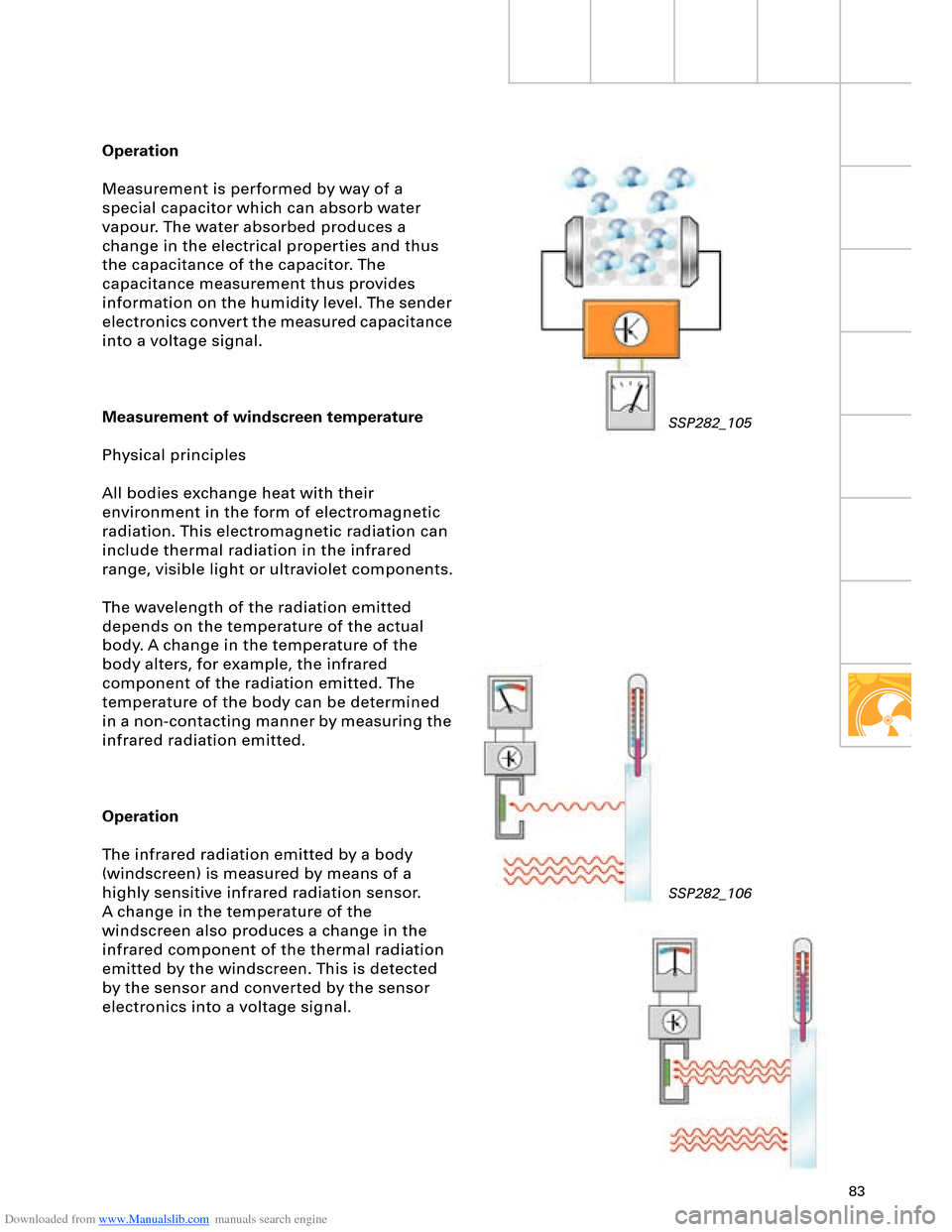 AUDI A8 2003 D3 / 2.G Technical Features Manual Downloaded from www.Manualslib.com manuals search engine 83
Operation
Measurement is performed by way of a
special capacitor which can absorb water
vapour. The water absorbed produces a
change in t AUDI A8 2003 D3 / 2.G Technical Features Manual Downloaded from www.Manualslib.com manuals search engine 83
Operation
Measurement is performed by way of a
special capacitor which can absorb water
vapour. The water absorbed produces a
change in t