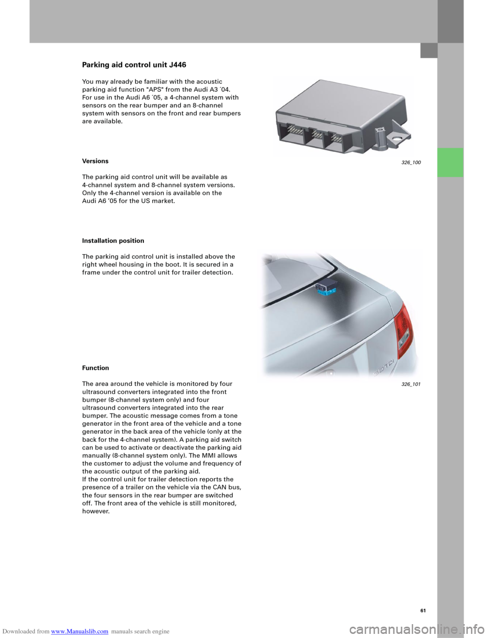 AUDI A6 2005 C5 / 2.G Electrics System Training Manual Downloaded from www.Manualslib.com manuals search engine 61
You may already be familiar with the acoustic 
parking aid function "APS" from the Audi A3 ´04. 
For use in the Audi A6 ´05, a 4-channel s