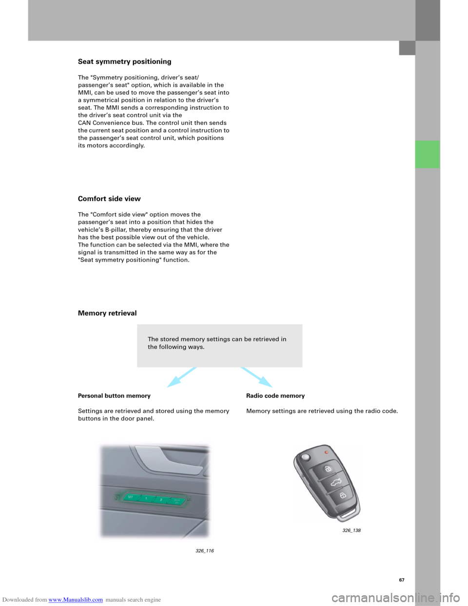 AUDI A6 2005 C5 / 2.G Electrics System Training Manual Downloaded from www.Manualslib.com manuals search engine 67
Seat symmetry positioning
The "Symmetry positioning, driver’s seat/
passenger’s seat" option, which is available in the 
MMI, can be use