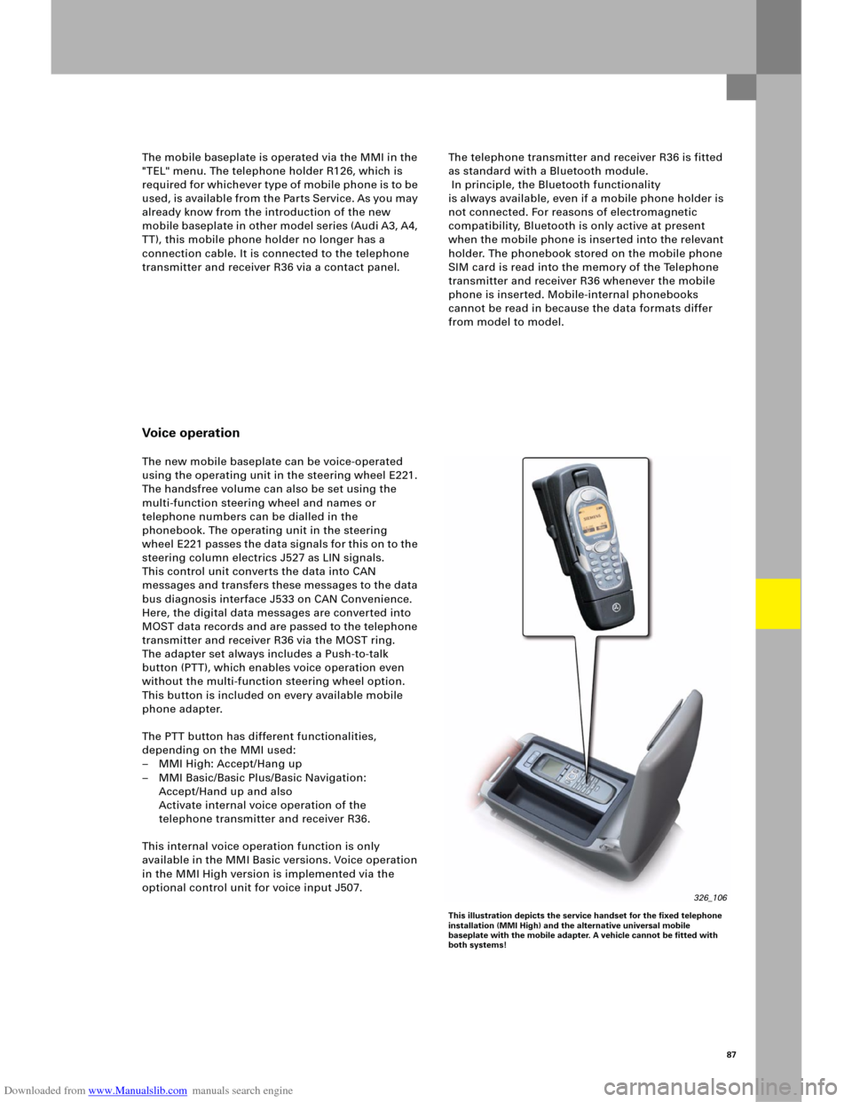 AUDI A6 2005 C5 / 2.G Electrics System Training Manual Downloaded from www.Manualslib.com manuals search engine 87
The telephone transmitter and receiver R36 is fitted 
as standard with a Bluetooth module.
 In principle, the Bluetooth functionality 
is al