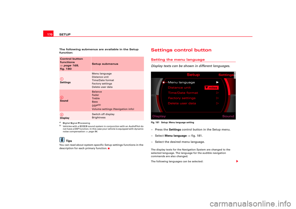 AUDI A8 2004 D3 / 2.G RNS_E Navigation System Manual SETUP 170The following submenus are available in the Setup 
function:
Tips
You can read about system-specific Setup settings functions in the 
description for each primary function.
Settings control b