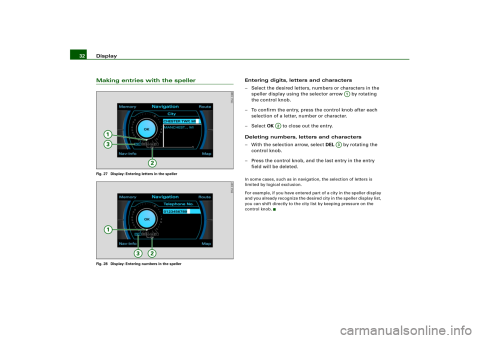 AUDI A4 2009 B7 / 3.G RNS_E Navigation System Manual Display 32Making entries with the spellerFig. 27  Display: Entering letters in the speller
Fig. 28  Display: Entering numbers in the speller
Entering digits, letters and characters
– Select the desi