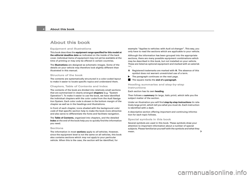 AUDI A4 2006 B7 / 3.G RNS_E Navigation System Manual About this book 4About this bookEquipment and illustrationsTh i s b o o k d e s c r i b e s t h e equipment range specified for this model at
the editorial deadline date as indicated on the insid AUDI A4 2006 B7 / 3.G RNS_E Navigation System Manual About this book 4About this bookEquipment and illustrationsTh i s b o o k d e s c r i b e s t h e equipment range specified for this model at
the editorial deadline date as indicated on the insid