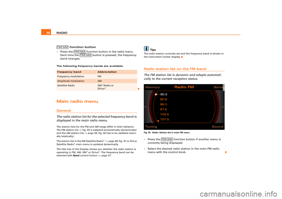 AUDI A4 2006 B7 / 3.G RNS_E Navigation System Manual RADIO 58
 function button
– Press the   function button in the radio menu. 
Each time the   button is pressed, the frequency 
band changes.The following frequency bands are available:Main radio menu