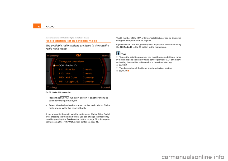 AUDI A8 2008 D3 / 2.G RNS_E Navigation System Manual RADIO 60Applies to vehicles: with Satellite Digital Audio Radio ServiceRadio station list in satellite mode
The available radio stations are listed in the satellite
radio main menu.Fig. 57 Radio: XM AUDI A8 2008 D3 / 2.G RNS_E Navigation System Manual RADIO 60Applies to vehicles: with Satellite Digital Audio Radio ServiceRadio station list in satellite mode
The available radio stations are listed in the satellite
radio main menu.Fig. 57 Radio: XM