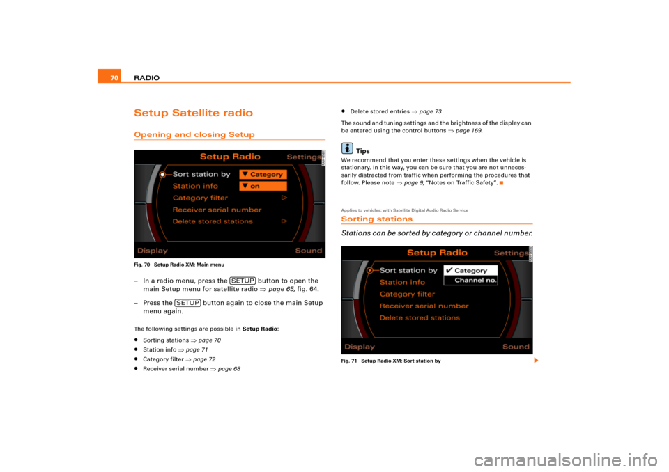 AUDI A4 2008 B7 / 3.G RNS_E Navigation System Manual RADIO 70Setup Satellite radioOpening and closing SetupFig. 70  Setup Radio XM: Main menu– In a radio menu, press the   button to open the 
main Setup menu for satellite radio page 65, fig.64.
– P