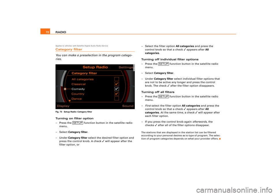 AUDI A4 2008 B7 / 3.G RNS_E Navigation System Manual RADIO 72Applies to vehicles: with Satellite Digital Audio Radio ServiceCategory filter
You can make a preselection in the program catego-
ries.Fig. 73 Setup Radio: Category filterTurning on filter opt