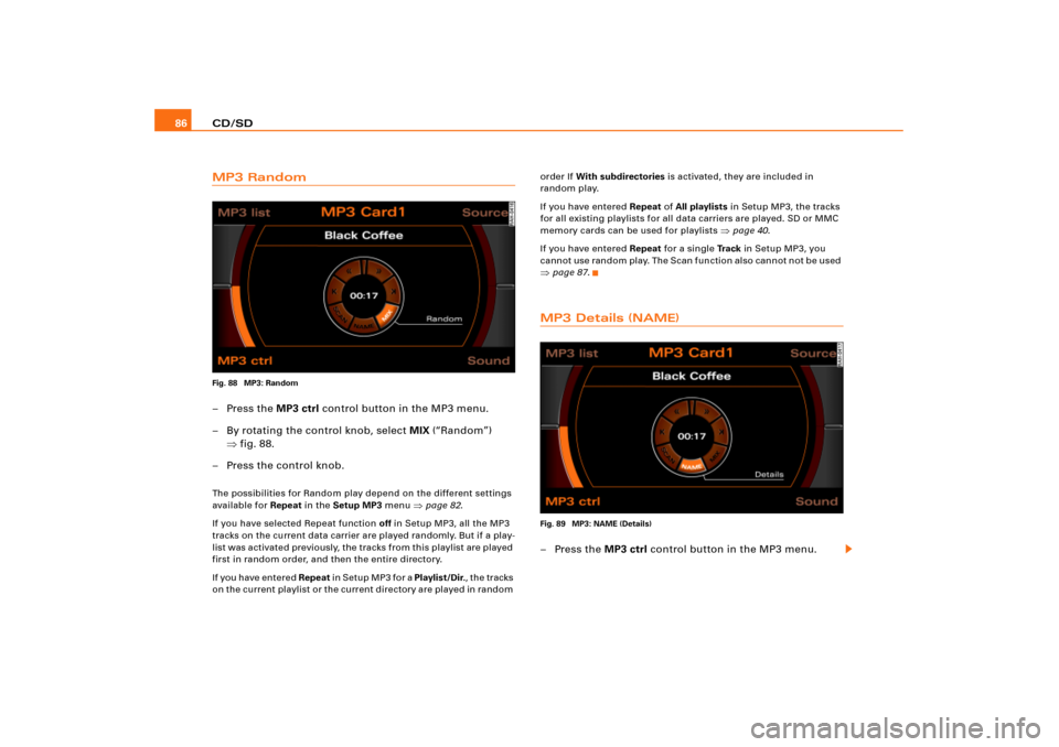 AUDI A8 2005 D3 / 2.G RNS_E Navigation System Manual CD/SD 86MP3 RandomFig. 88  MP3: Random–Press the MP3 ctrl control button in the MP3 menu.
– By rotating the control knob, select MIX (“Random”) 
fig.88.
– Press the control knob.The possibi