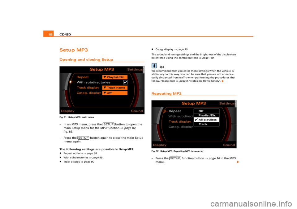 AUDI A8 2005 D3 / 2.G RNS_E Navigation System Manual CD/SD 88Setup MP3Opening and closing SetupFig. 91  Setup MP3: main menu– In an MP3 menu, press the   button to open the 
main Setup menu for the MP3 function page 82, 
fig.83.
– Press the   butto