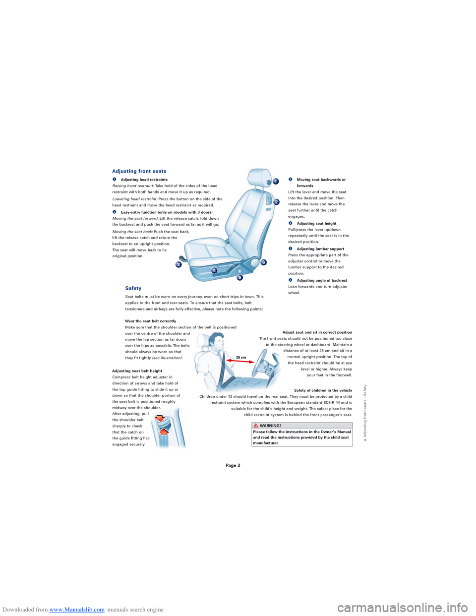 AUDI A3 2008 8P / 2.G Quick Reference Guide Downloaded from www.Manualslib.com manuals search engine Page 2
1
2
36
5
4
Adjusting seat belt height
Compress belt height adjuster in
direction of arrows and take hold of
the top guide fitting to sli