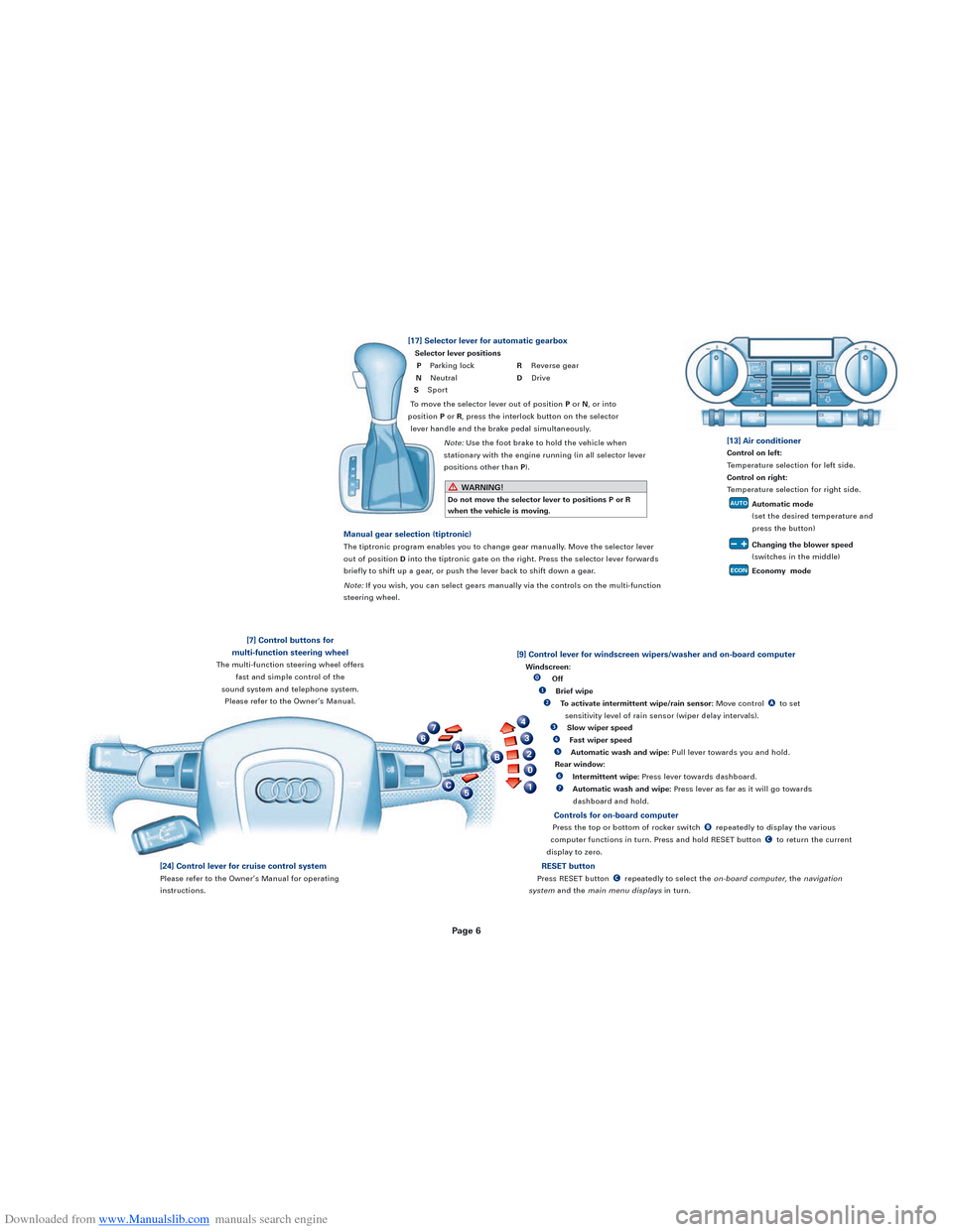 AUDI A3 2008 8P / 2.G Quick Reference Guide Downloaded from www.Manualslib.com manuals search engine 1
0
2
3
4
B
C
A
5
76
[9] Control lever for windscreen wipers/washer and on-board computer
Windscreen:Off
eBrief wipe
rTo activate intermittent 