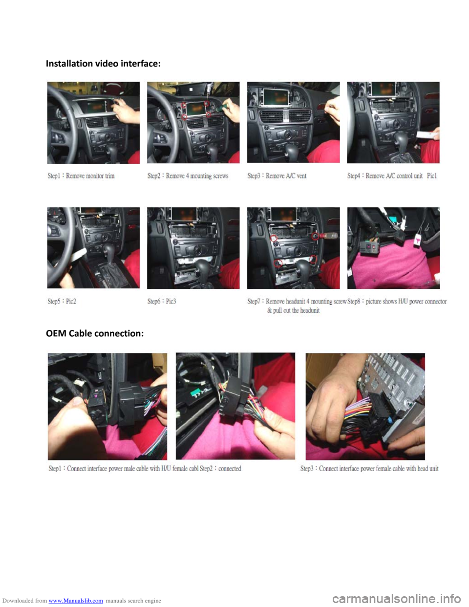 AUDI A4 2008 B8 / 4.G Navigation System Instalation Manual Downloaded from www.Manualslib.com manuals search engine 
Installation video  interface: 
OEM  Cable  connection:  
   