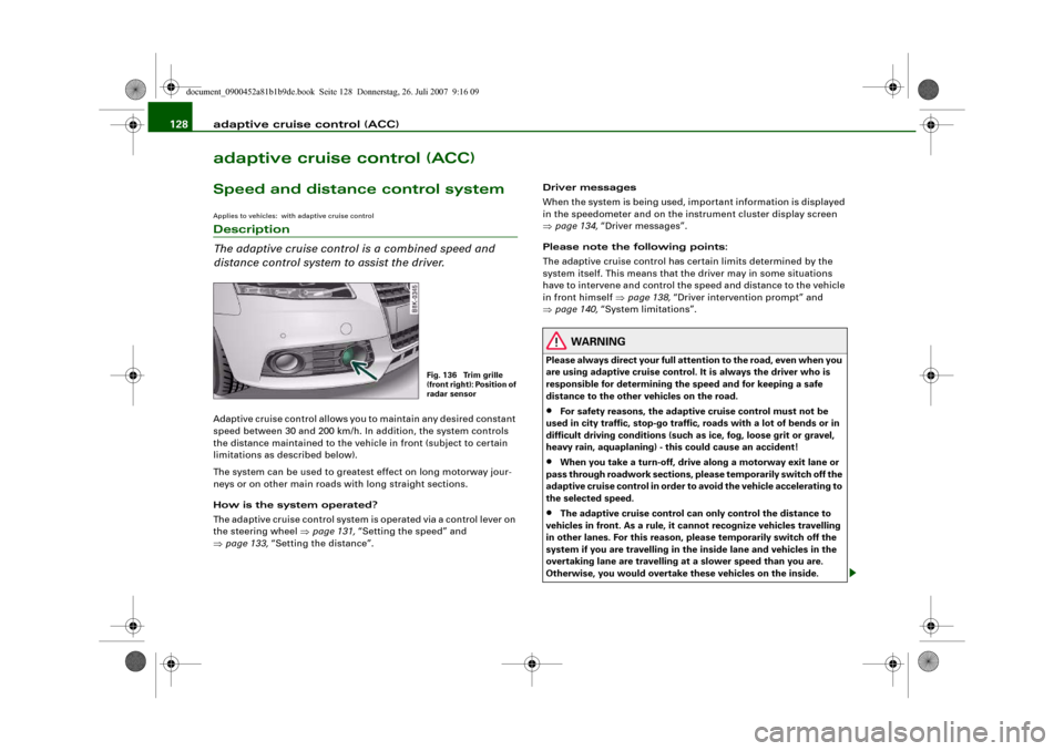 AUDI A4 2008 B8 / 4.G Owners Manual adaptive cruise control (ACC) 128adaptive cruise control (ACC)Speed and distance control systemApplies to vehicles:  with adaptive cruise controlDescription
The adaptive cruise control is a combined s