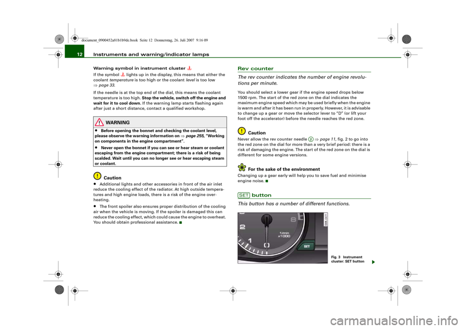 AUDI A4 2008 B8 / 4.G Owners Manual Instruments and warning/indicator lamps 12Warning symbol in instrument cluster 

If the symbol 
 lights up in the display, this means that either the 
coolant temperature is too high or the cool