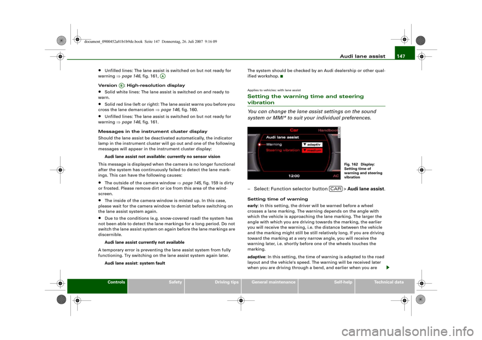 AUDI A4 2008 B8 / 4.G Owners Manual Audi lane assist147
Controls
Safety
Driving tips
General maintenance
Self-help
Technical data
•
Unfilled lines: The lane assist is switched on but not ready for 
warning ⇒page 146, fig. 161, 
Vers
