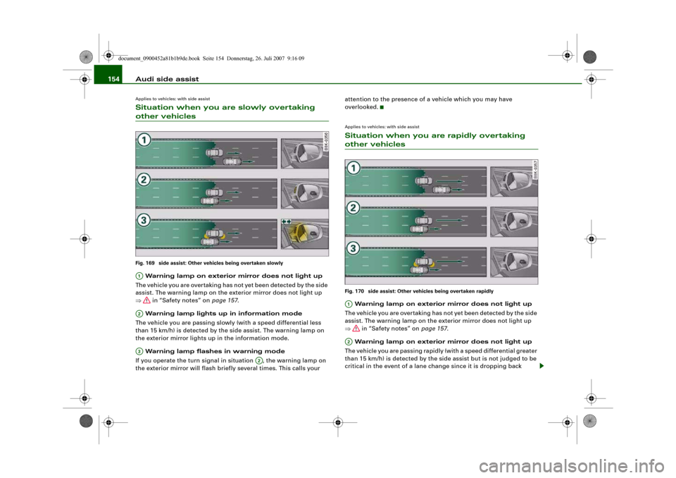 AUDI A4 2008 B8 / 4.G Owners Manual Audi side assist 154Applies to vehicles: with side assistSituation when you are slowly overtaking other vehiclesFig. 169  side assist: Other vehicles being overtaken slowly Warning lamp on exterior mi