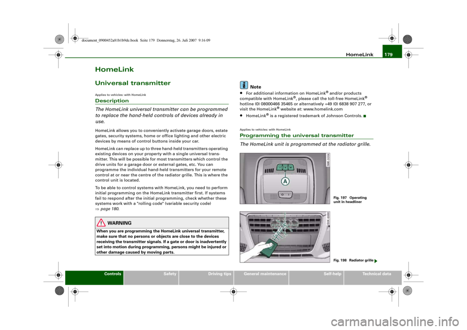 AUDI A4 2008 B8 / 4.G Owners Manual HomeLink179
Controls
Safety
Driving tips
General maintenance
Self-help
Technical data
HomeLinkUniversal transmitterApplies to vehicles: with HomeLinkDescription
The HomeLink universal transmitter can 