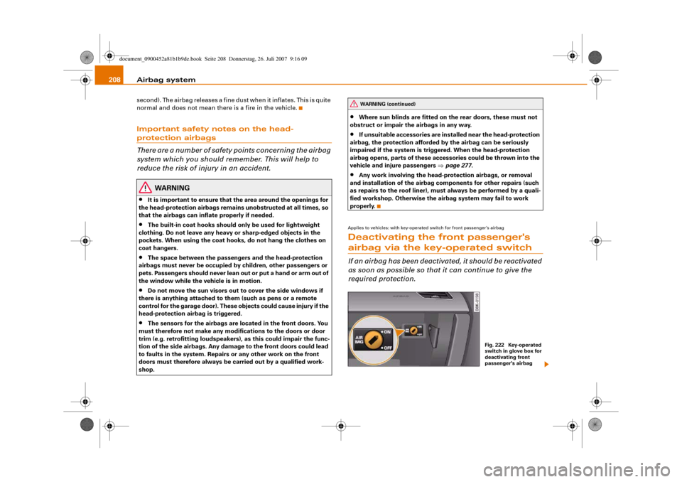 AUDI A4 2008 B8 / 4.G Owners Manual Airbag system 208second). The airbag releases a fine dust when it inflates. This is quite 
normal and does not mean there is a fire in the vehicle.Important safety notes on the head-protection airbags