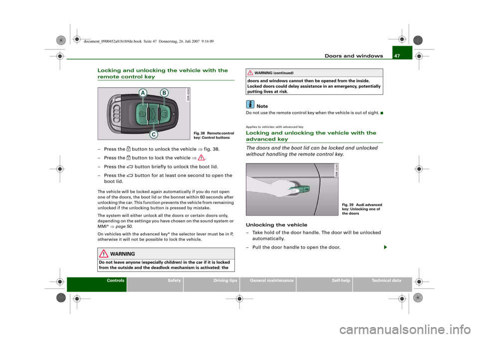 AUDI A4 2008 B8 / 4.G Owners Manual Doors and windows47
Controls
Safety
Driving tips
General maintenance
Self-help
Technical data
Locking and unlocking the vehicle with the remote control key– Press the 
 button to unlock the vehic