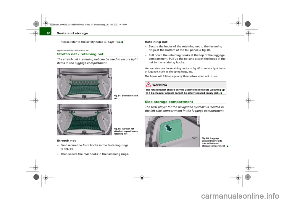 AUDI A4 2008 B8 / 4.G Owners Manual Seats and storage 80
– Please refer to the safety notes ⇒page 193.Applies to vehicles: with stretch netStretch net / retaining net
The stretch net / retaining net can be used to secure light 
item