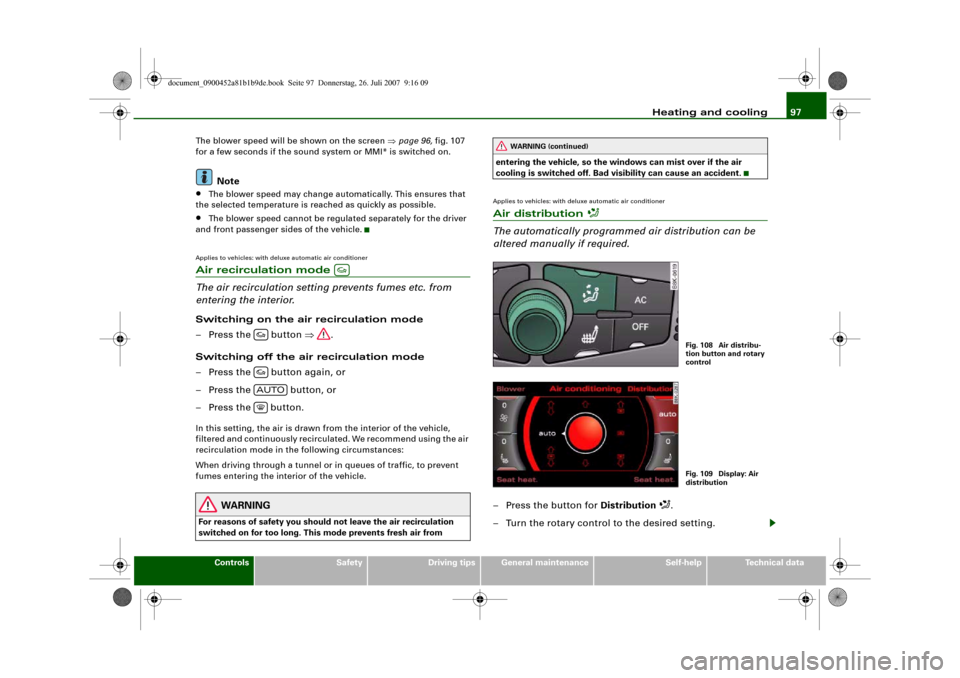 AUDI A4 2008 B8 / 4.G Owners Manual Heating and cooling97
Controls
Safety
Driving tips
General maintenance
Self-help
Technical data The blower speed will be shown on the screen ⇒page 96, fig. 107 
for a few seconds if the sound system