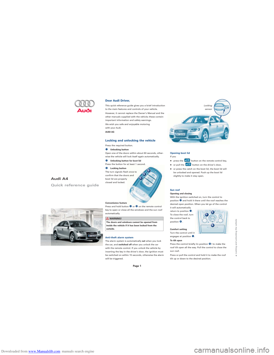 AUDI A4 2008 B8 / 4.G Quick Reference Guide Downloaded from www.Manualslib.com manuals search engine 
1
2
3
Locking sensor
Audi A4
Quick reference guide
Dear Audi Driver,
This quick reference guide gives you a brief introduction 
to the main fe