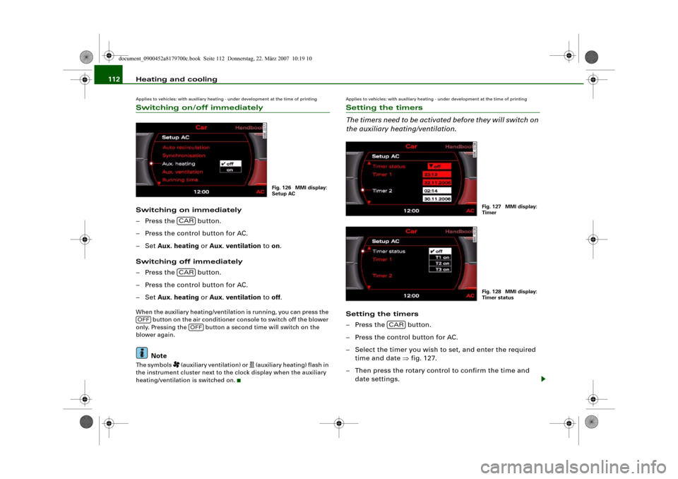 AUDI A5 2008 8T / 1.G Owners Manual Heating and cooling 112Applies to vehicles: with auxiliary heating - under development at the time of printingSwitching on/off immediatelySwitching on immediately
– Press the   button.
– Press the