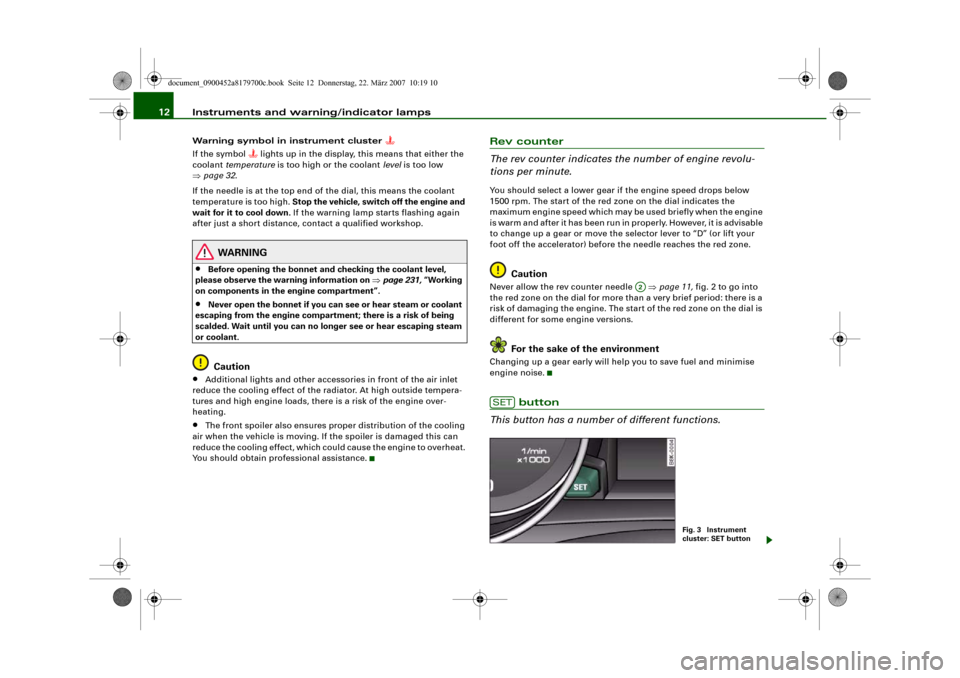 AUDI A5 2008 8T / 1.G Owners Manual Instruments and warning/indicator lamps 12Warning symbol in instrument cluster 

If the symbol 
 lights up in the display, this means that either the 
coolant temperature is too high or the cool