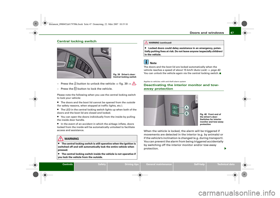 AUDI A5 2008 8T / 1.G Owners Manual Doors and windows47
Controls
Safety
Driving tips
General maintenance
Self-help
Technical data
Central locking switch– Press the 
 button to unlock the vehicle ⇒fig. 39 ⇒.
– Press the  bu