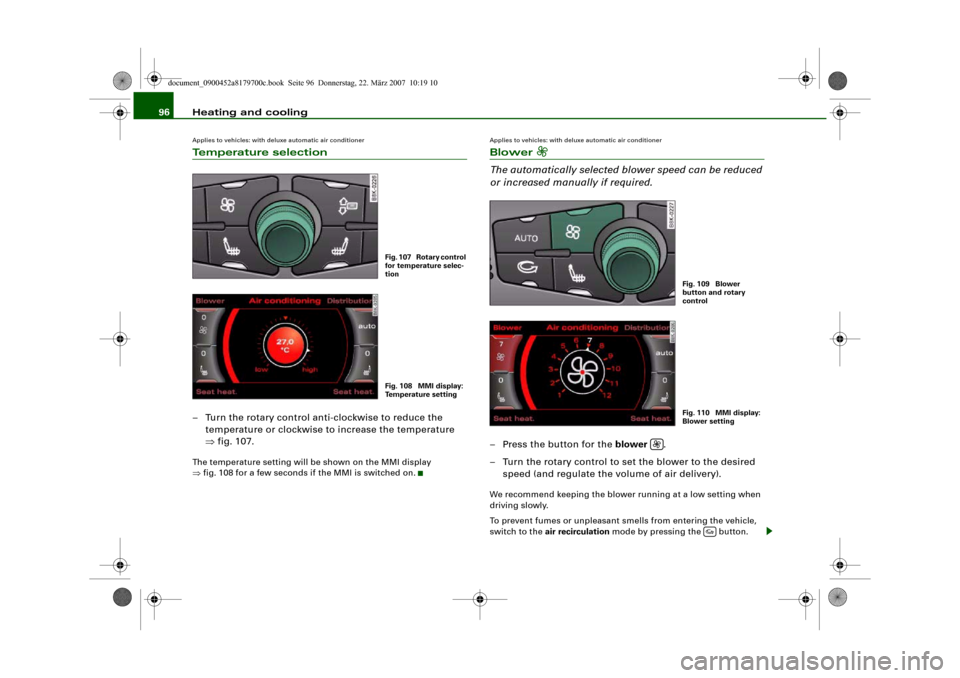 AUDI A5 2008 8T / 1.G Owners Manual Heating and cooling 96Applies to vehicles: with deluxe automatic air conditionerTemperature selection– Turn the rotary control anti-clockwise to reduce the 
temperature or clockwise to increase the 