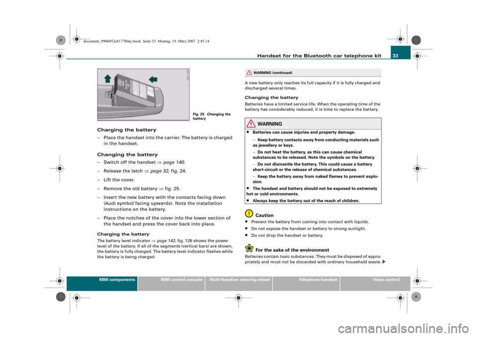 AUDI R8 2008 1.G Infotainment MMI Operating Manual Handset for the Bluetooth car telephone kit33
MMI componentsMMI control consoleMulti-function steering wheelTelephone handsetVoice control
Charging the battery
– Place the handset into the carrier. 