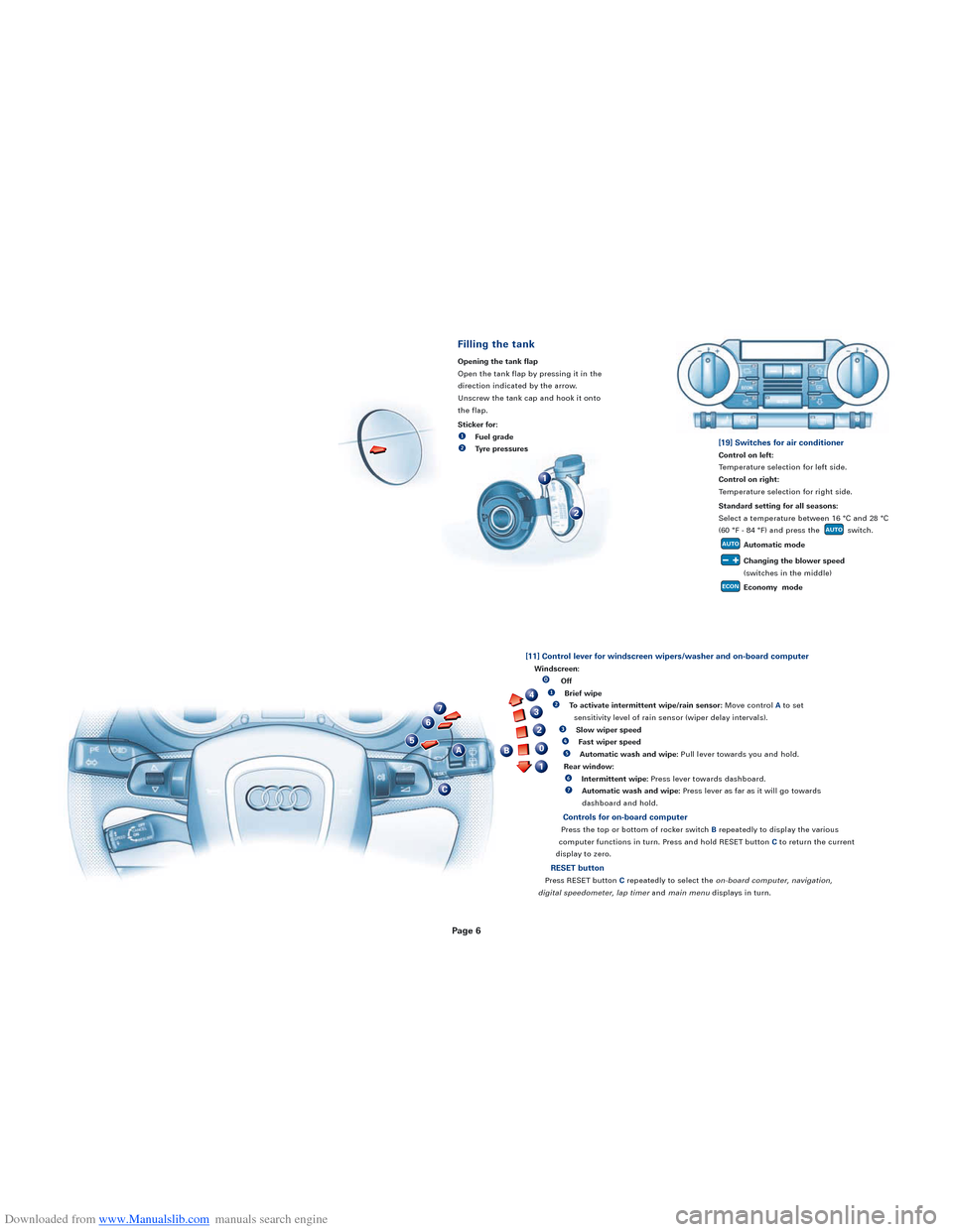 AUDI S3 2008 8P / 2.G Quick Reference Guide Downloaded from www.Manualslib.com manuals search engine [11] Control lever for windscreen wipers/washer and on-board computer
Windscreen:Off
eBrief wipe
rTo activate intermittent wipe/rain sensor: Mo