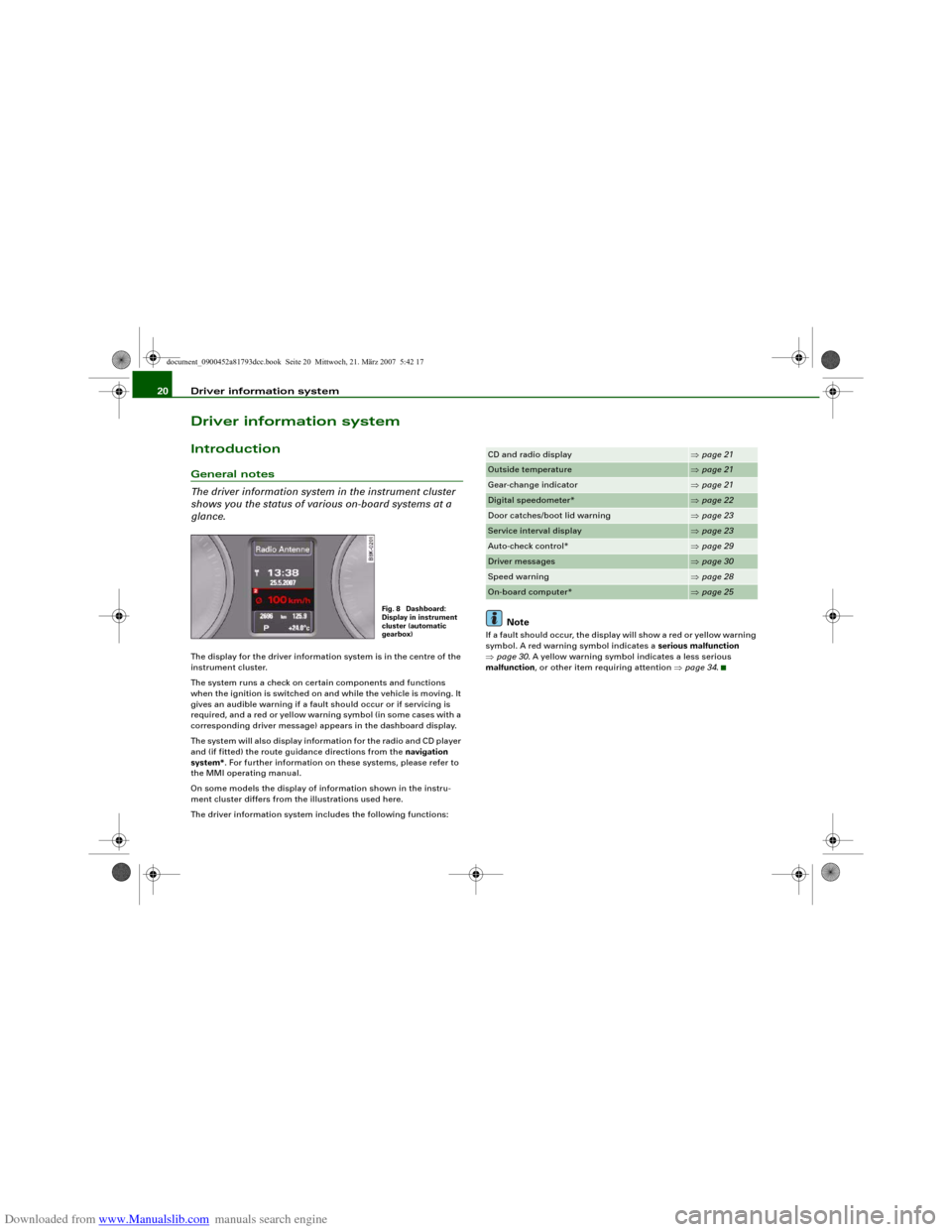 AUDI S5 2008 8T / 1.G Owners Manual Downloaded from www.Manualslib.com manuals search engine Driver information system 20Driver information systemIntroductionGeneral notes
The driver information system in the instrument cluster 
shows y