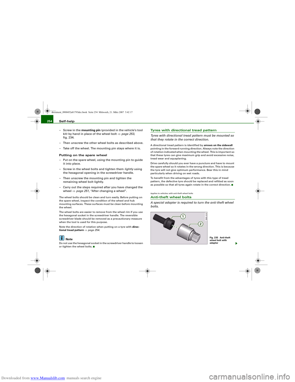 AUDI S5 2008 8T / 1.G Owners Manual Downloaded from www.Manualslib.com manuals search engine Self-help 254
– Screw in the mounting pin (provided in the vehicles tool 
kit) by hand in place of the wheel bolt ⇒page 253, 
fig. 234.
