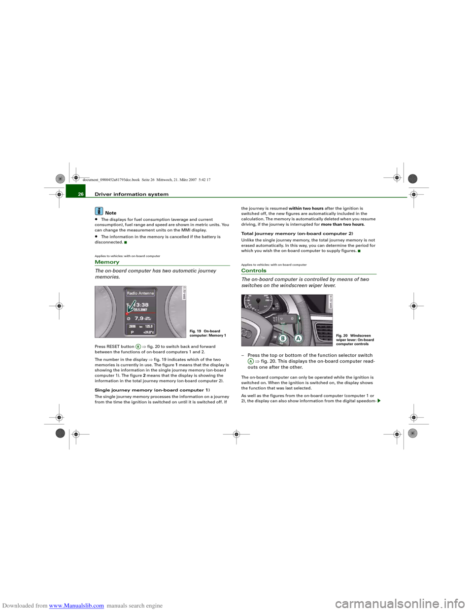 AUDI S5 2008 8T / 1.G Owners Manual Downloaded from www.Manualslib.com manuals search engine Driver information system 26
Note•
The displays for fuel consumption (average and current 
consumption), fuel range and speed are shown in me