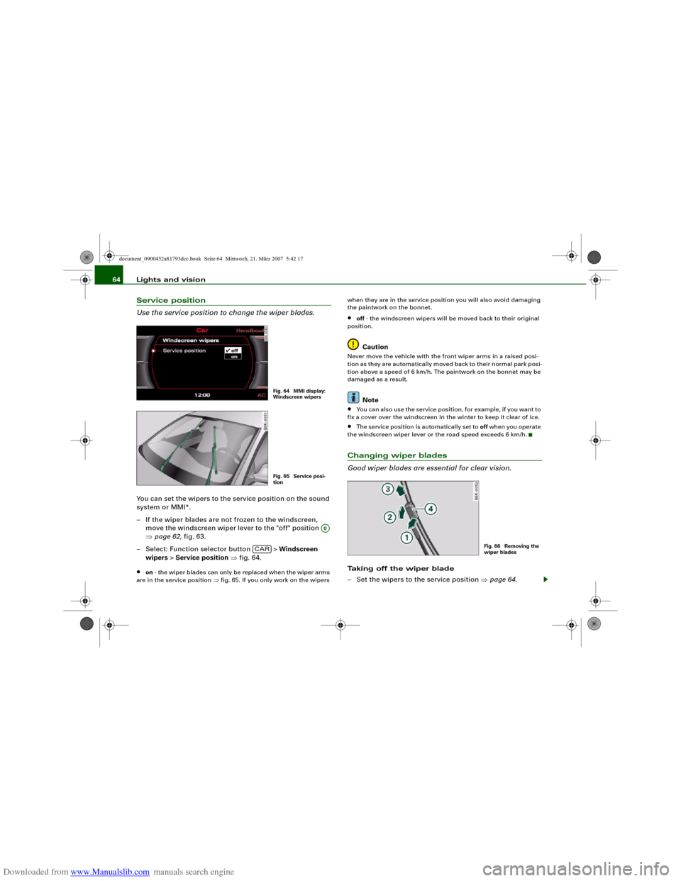 AUDI S5 2008 8T / 1.G Owners Manual Downloaded from www.Manualslib.com manuals search engine Lights and vision 64Service position
Use the service position to change the wiper blades.You can set the wipers to the service position on the 