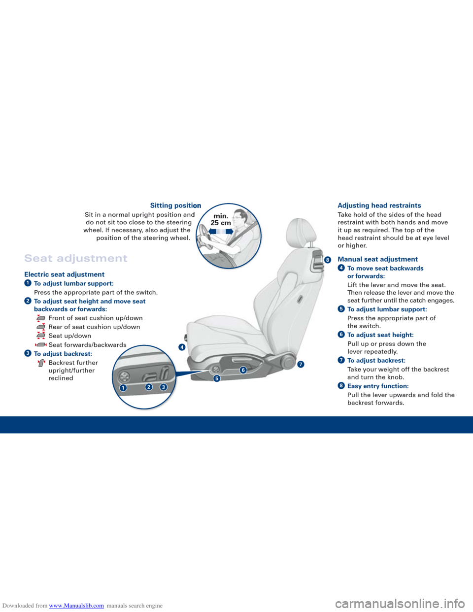 AUDI TT 2010 8J / 2.G Quick Reference Guide Downloaded from www.Manualslib.com manuals search engine 8
76
4
123
5
Manual seat adjustment
To move seat backwards
or forwards:
Lift the lever and move the seat.
Then relea
se the lever and move the AUDI TT 2010 8J / 2.G Quick Reference Guide Downloaded from www.Manualslib.com manuals search engine 8
76
4
123
5
Manual seat adjustment
To move seat backwards
or forwards:
Lift the lever and move the seat.
Then relea
se the lever and move the