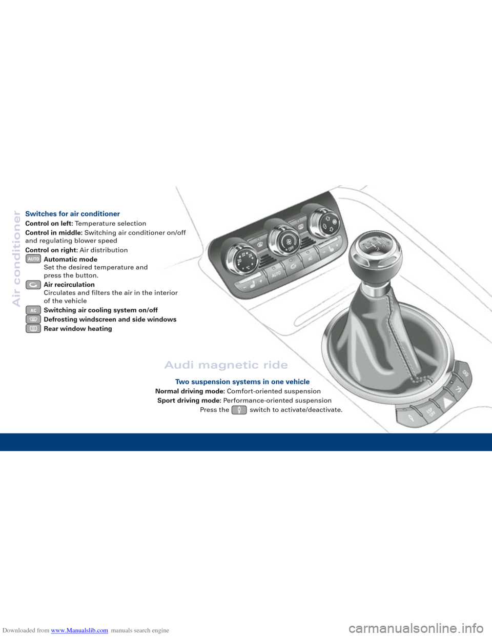 AUDI TT 2010 8J / 2.G Quick Reference Guide Downloaded from www.Manualslib.com manuals search engine Switches for air conditioner
Control on left:Temperature selection
Control in middle: Switching air conditioner on/off 
and regulating blower s