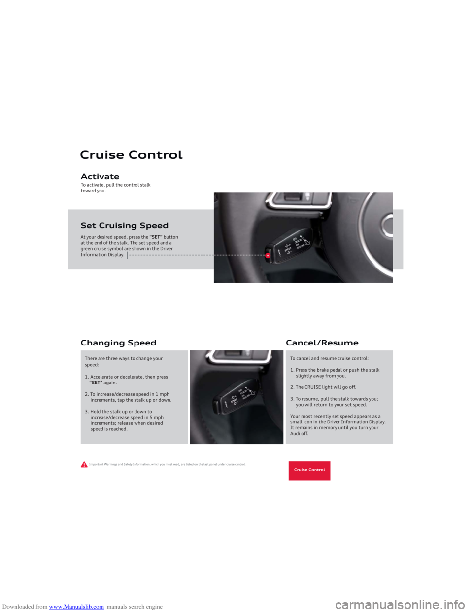AUDI A5 2013 8T / 1.G Getting To Know Downloaded from www.Manualslib.com manuals search engine To activate, pull the control stalk
toward you.At your desired speed, press the “SET” button
at the end of the stalk. The set speed and a AUDI A5 2013 8T / 1.G Getting To Know Downloaded from www.Manualslib.com manuals search engine To activate, pull the control stalk
toward you.At your desired speed, press the “SET” button
at the end of the stalk. The set speed and a
