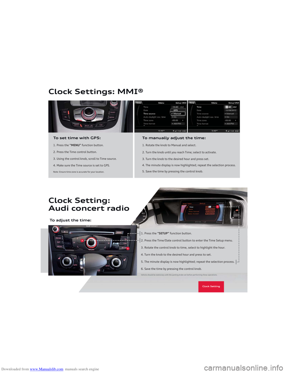 AUDI A5 2013 8T / 1.G Getting To Know Downloaded from www.Manualslib.com manuals search engine Clock Settings: MMI®
1. Press the “MENU” function button.
2. Press the Time control button.
3. Using the control knob, scroll to Time sou AUDI A5 2013 8T / 1.G Getting To Know Downloaded from www.Manualslib.com manuals search engine Clock Settings: MMI®
1. Press the “MENU” function button.
2. Press the Time control button.
3. Using the control knob, scroll to Time sou