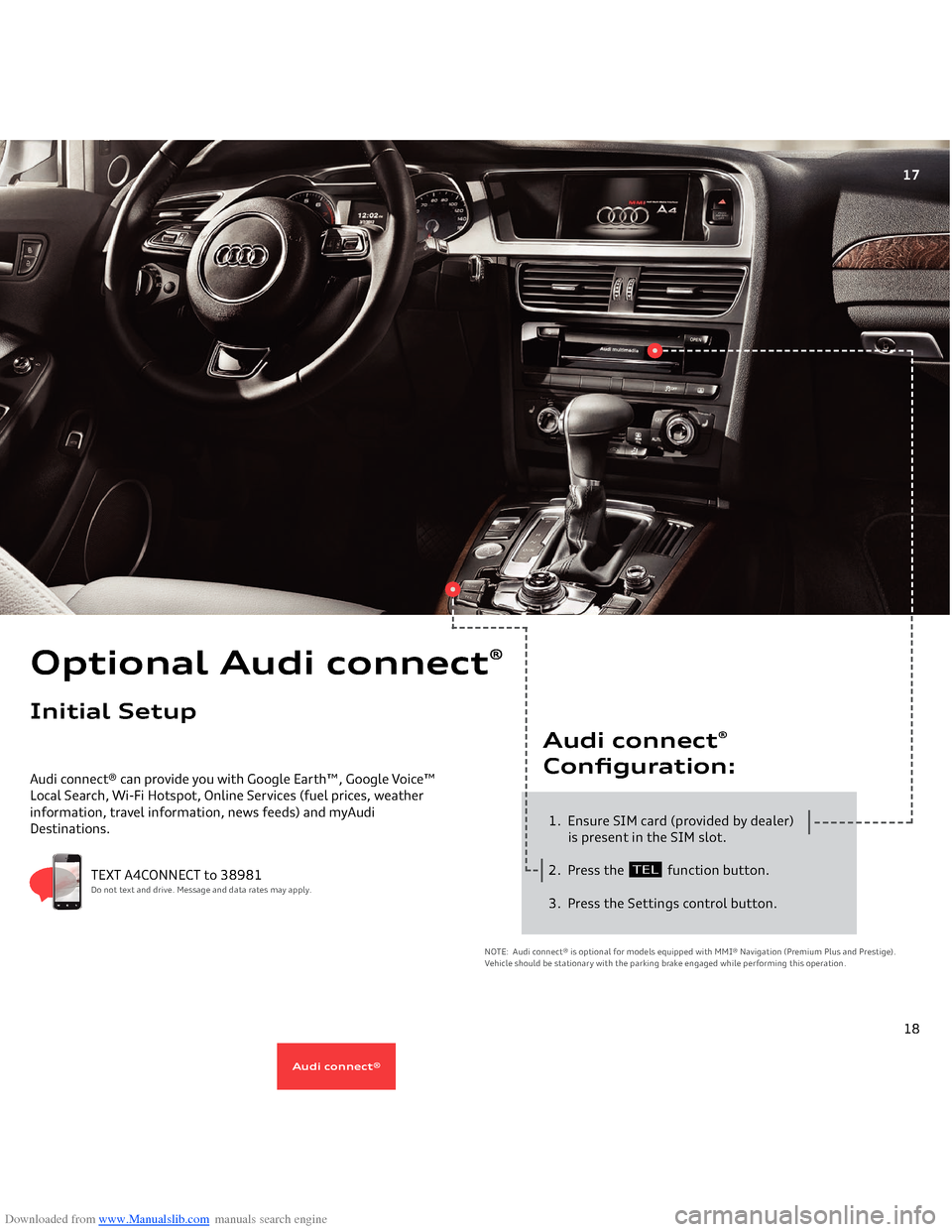 AUDI A4 2014 B8 / 4.G Getting To Know Downloaded from www.Manualslib.com manuals search engine 17
Audi connect® can provide you with Google Earth™, Google Voice™ Local Search, Wi-Fi Hotspot, Online Services (fuel prices, weather 
 
i