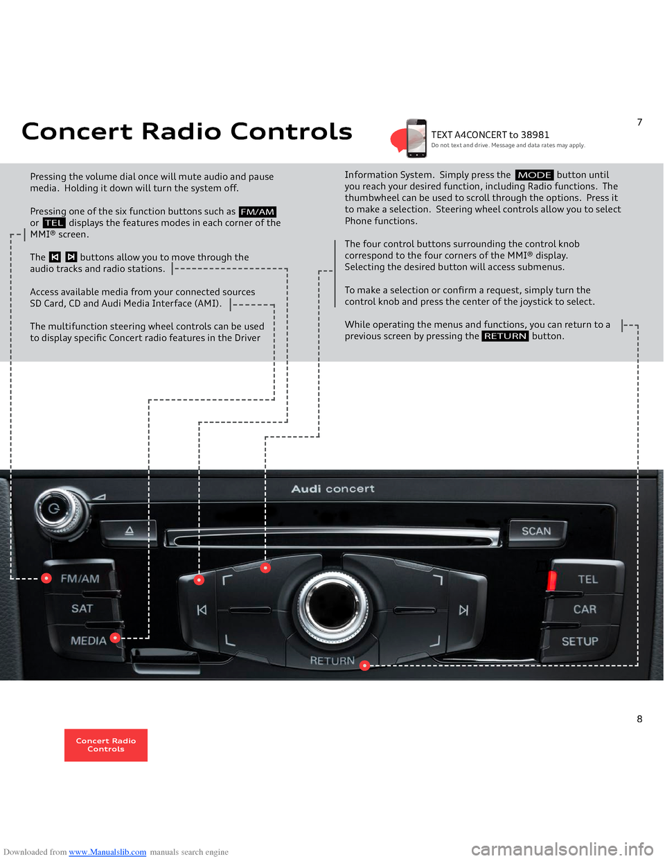 AUDI A4 2014 B8 / 4.G Getting To Know Downloaded from www.Manualslib.com manuals search engine Concert Radio Controls Pressing the volume dial once will mute audio and pause media. Holding it down will turn the system off.Pressing one of AUDI A4 2014 B8 / 4.G Getting To Know Downloaded from www.Manualslib.com manuals search engine Concert Radio Controls Pressing the volume dial once will mute audio and pause media. Holding it down will turn the system off.Pressing one of