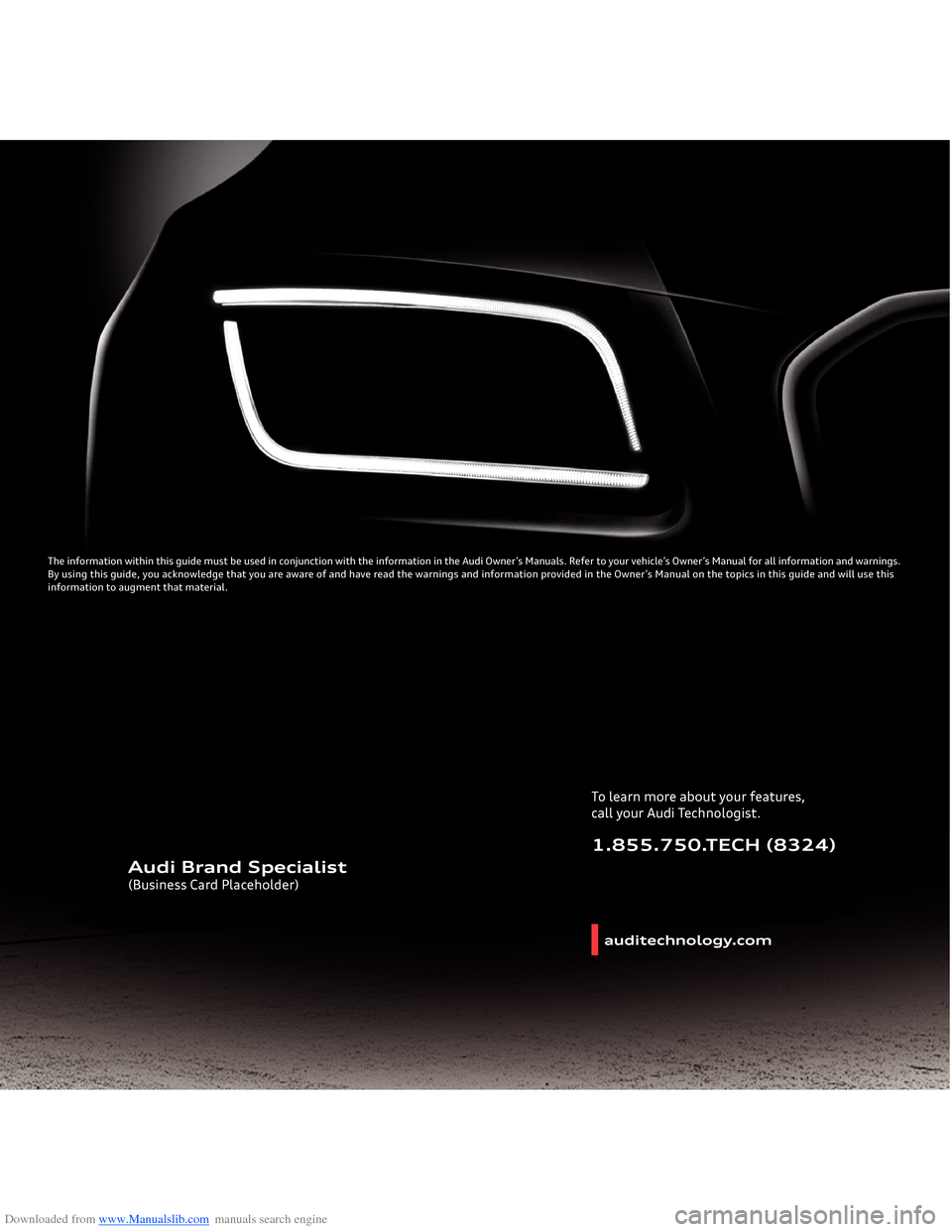 AUDI Q5 2014 8R / 1.G Getting To Know Downloaded from www.Manualslib.com manuals search engine auditechnology.comTo learn more about your features,call your Audi Technologist.1.855.750.TECH (8324)
Audi Brand Specialist(Business Card Place