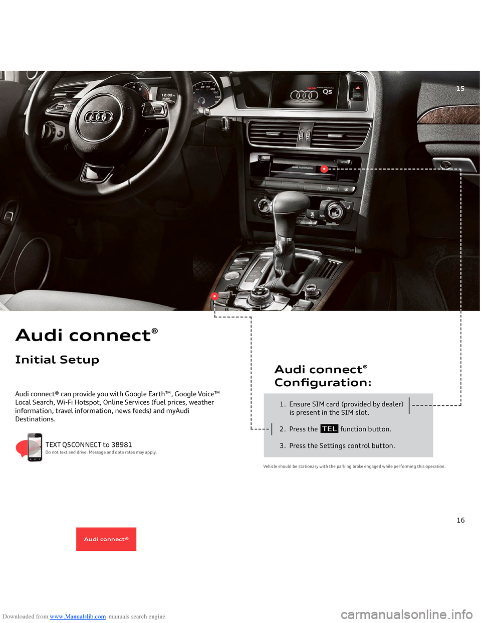 AUDI Q5 2014 8R / 1.G Getting To Know Downloaded from www.Manualslib.com manuals search engine 15
Audi connect® can provide you with Google Earth™, Google Voice™ Local Search, Wi-Fi Hotspot, Online Services (fuel prices, weather 
 
i