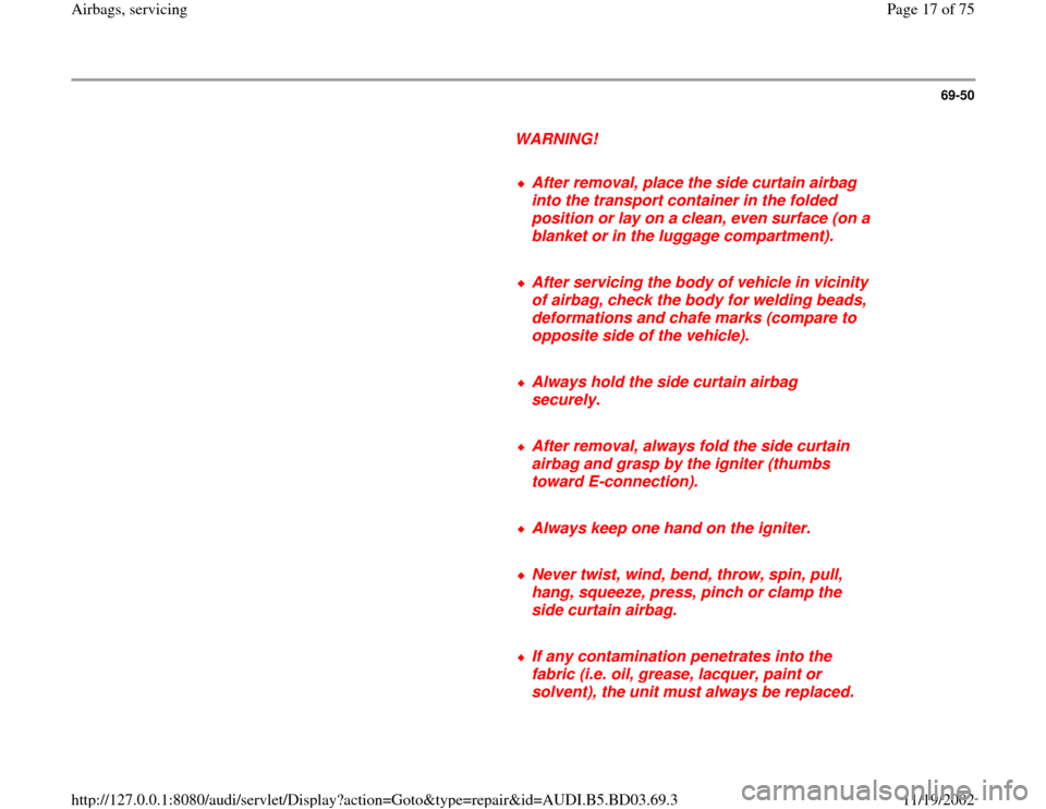AUDI A4 1997 B5 / 1.G Airbag Service Workshop Manual 69-50
      
WARNING! 
     
After removal, place the side curtain airbag 
into the transport container in the folded 
position or lay on a clean, even surface (on a 
blanket or in the luggage compart