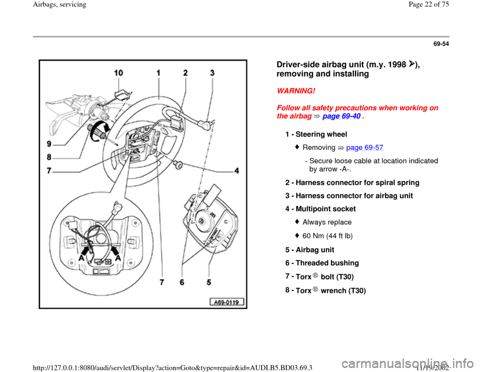AUDI A4 1997 B5 / 1.G Airbag Service Workshop Manual 69-54
 
  
Driver-side airbag unit (m.y. 1998  ), 
removing and installing 
 
WARNING! 
Follow all safety precautions when working on 
the airbag   page 69
-40
 . 
1 - 
Steering wheel 
Removing  page 