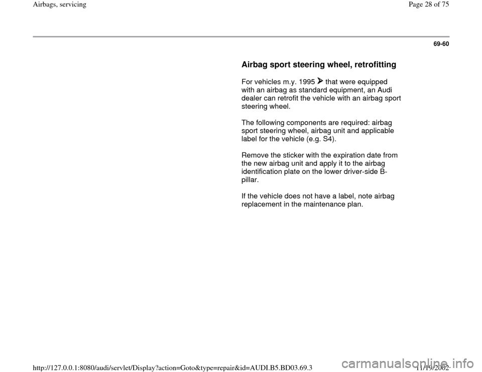 AUDI A4 1997 B5 / 1.G Airbag Service Workshop Manual 69-60
      
Airbag sport steering wheel, retrofitting
 
     
For vehicles m.y. 1995   that were equipped 
with an airbag as standard equipment, an Audi 
dealer can retrofit the vehicle with an airba
